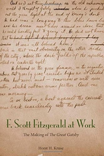 F. SCOTT FITZGERALD AT WORK: THE MAKING OF "THE GREAT By Horst H. Kruse - Picture 1 of 1