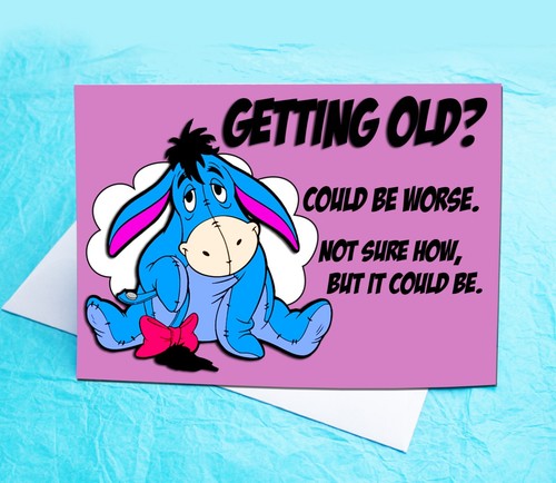 Eeyore Winnie The Pooh Getting Older Birthday Card KimWestARt - Bild 1 von 9