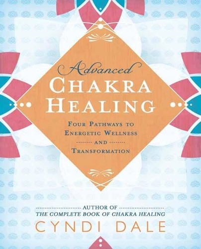 Advanced Chakra Healing by Cyndi Dale - 9780738764924