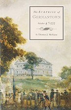 THE SURPRISE OF GERMANTOWN: OR, THE BATTLE OF CLIVEDEN, By Thomas J. Mcguire NEW