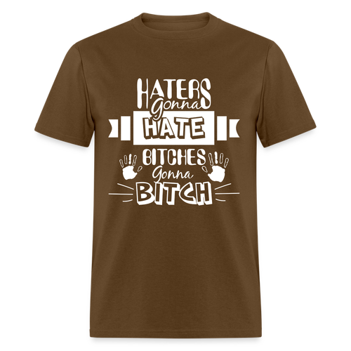 Haters Gonna Hate Bitches Gonna Bitch T-Shirt - Picture 15 of 71