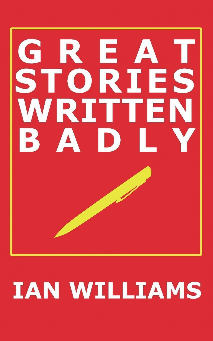 Thumbnail - Great Stories Written Badly | Ian Williams | Taschenbuch | Paperback |