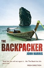 The Backpacker: The True Story of Wild Adventures an... by John Harris Paperback