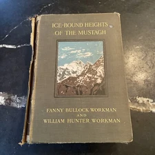 Ice-Bound Heights of the Mustagh Fanny Bullock & William Workman 1908 1st Ed.