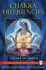 Chakra Frequencies: Tantra of Sound by Jonathan Goldman 9781594774041 NEW
