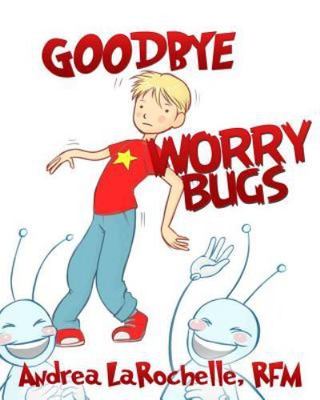 Goodbye Worry Bugs (Goodbye Bugs) - paperback Soares, Leonardo|Larochelle RF...