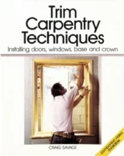 Trim Carpentry Techniques: Installing Doors, Windows, Base and Crown (For - GOOD