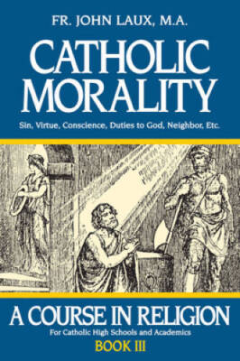 Catholic Morality: A Course in Religion - Book III - Paperback - GOOD