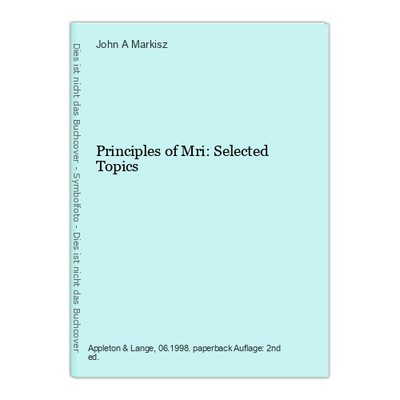 Principles of Mri: Selected Topics Markisz, John A.