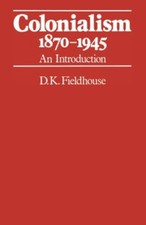 Colonialismo, 1870-1945: Una Introducción D.K. Fieldhouse