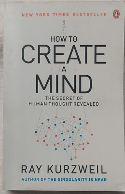 How to Create a Mind : The Secret of Human Thought Revealed by Ray Kurzweil