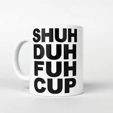 Shuh Duh Fuh Cup Funny Coffee Mug Office Joke Humor Cup for Home or Workplace