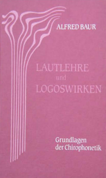 Thumbnail - Lautlehre Und Logoswirken. Grundlagen Der Chirophonetik | Alfred Baur