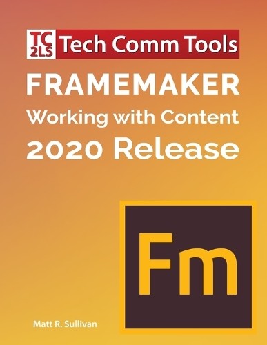 Matt R Sullivan FrameMaker - Working with Content (2020 Release) (Taschenbuch) - Bild 1 von 1