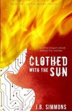 Clothed with the Sun; The Omega Trilogy - 150292398X, paperback, JB Simmons