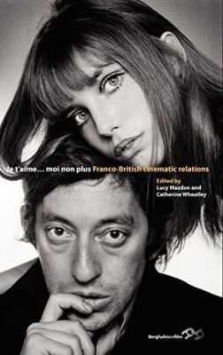 Je TAime...Moi Non Plus: Franco-British Cinematic Relations (New)
