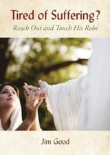 Tired of Suffering?: Reach Out and Touch His Robe 9781955791083 by Good, Jim