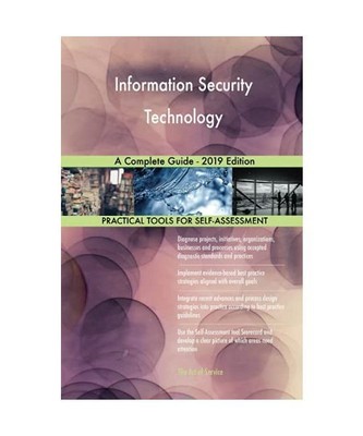 Information Security Technology A Complete Guide - 2019 Edition, Gerardus Blokdy