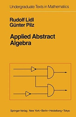 APPLIED ABSTRACT ALGEBRA (UNDERGRADUATE TEXTS IN By Rudolf Lidl & Gunter Pilz
