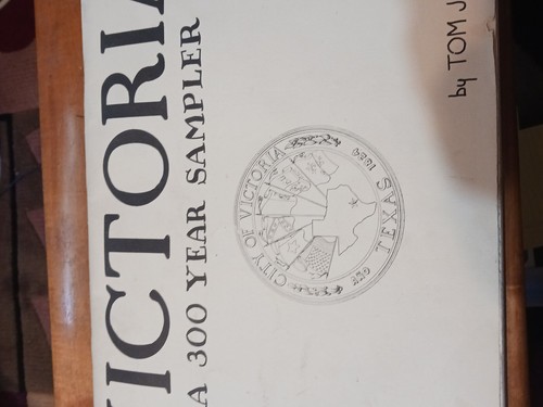 Victoria Texas a 300yr. Pictorial History Sampler/ART By Tom Jones
