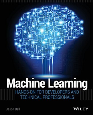 Machine Learning: Hands On for Develope..., Bell, Jason