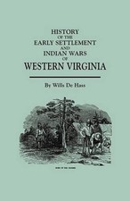 History of the Early Settlement and Indian Wars of Western Virginia: Embracing a