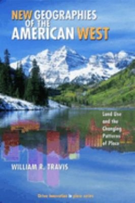 New Geographies of the American West : Land Use and the Changing