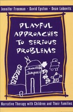 Playful Approaches to Serious Problems: Narrative Therapy with Children and thei