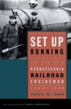 Set Up Running: The Life of a Pennsylvania Railroad Engineman, 1904- - VERY GOOD