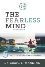 The Fearless Mind (2nd Edition): 5 Steps to Achieving Peak Performance