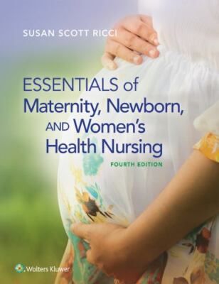 Essentials of Maternity, Newborn, and Women's Health Nursing by Susan Ricci...