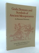 Gods, Demons and Symbols of Ancient Mesopotamia: An Illustrated Dictionary