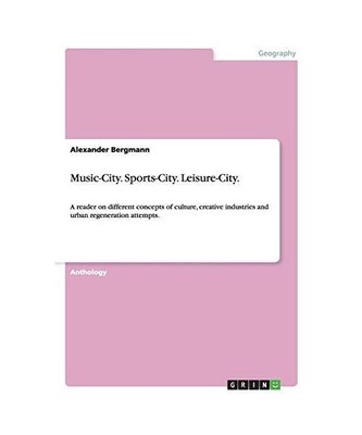 Music-City. Sports-City. Leisure-City.: A reader on different concepts of cultur