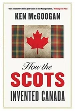 How The Scots Invented Canada - Paperback By McGoogan, Ken - GOOD