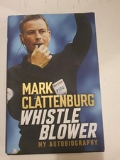 Whistle Blower: My Autobiography by Mark Clattenburg (Hardcover, 2021)