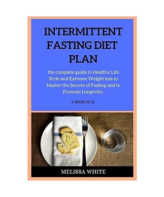 Intermittent Fasting Diet Plan: the complete guide to Healthy Life Style and Ext