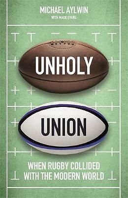 Unholy Union: When Rugby Collided with the Modern World by Mike Aylwin ...