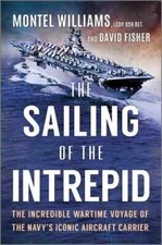 Sailing of the Intrepid : The Incredible Wartime Voyage of the Navy's Iconic...