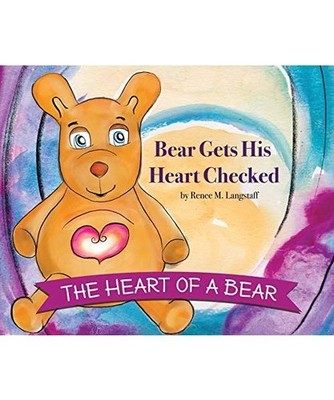 The Heart of A Bear: Bear Gets His Heart Checked, Renee Langstaff