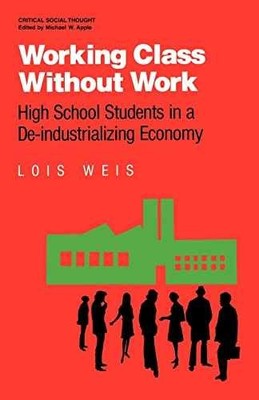 Working Class Without Work: High School - Paperback, by Weis Lois - Acceptable n