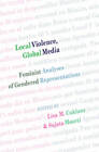 Local Violence, Global Media: Feminist Analyses of Gendered Representations by Peter Lang Publishing Inc (Paperback, 2009)