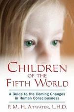Children of the Fifth World: A Guide to the Coming Changes in Human...