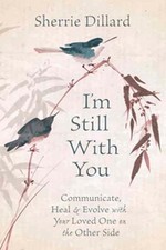 I'm Still With You: Communicate, Heal and Evolve with Your