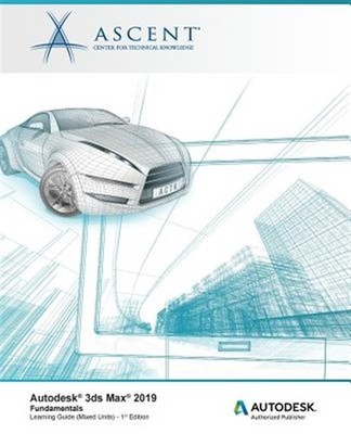 Autodesk 3ds Max 2019: Fundamentals (Mixed Units): Autodesk Authorized Publis...