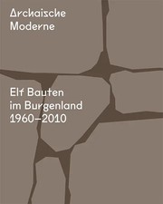 Archaische Moderne | Elf Bauten im Burgenland 1960-2010 | Kirchengast (u. a.)