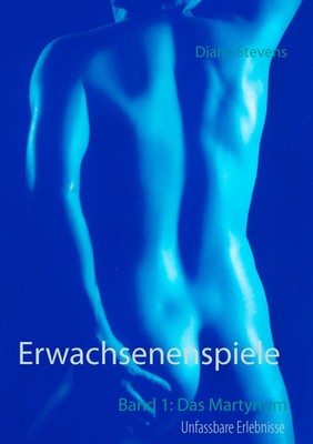 Erwachsenenspiele Band I | Das Martyrium | Diana Stevens | Taschenbuch | 144 S.