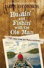 Huntin' and Fishin' with the OLE Man: Tall Tales from the Maine Outdoors: Tall Tales from the Maine Outdoors by Dave O'Connor (Paperback / softback, 2015)
