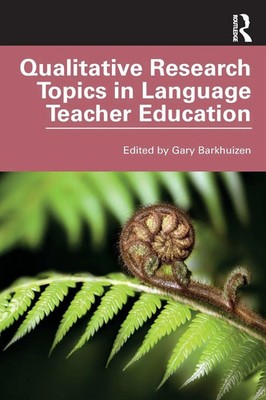 Gary Barkhuizen | Qualitative Research Topics in Language Teacher Education