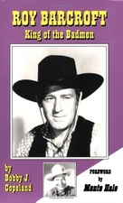 ROY BARCROFT, KING OF THE BADMEN By Bobby J. Copeland **BRAND NEW**