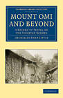 Mount Omi and Beyond: A Record of Travel on the Thibetan Border by Archibald John Little (Paperback, 2010)